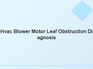 Diagnosing a Leaf Obstruction in Your Hvac Blower Motor