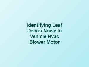 Identifying Leaf Debris Noise in Hvac Blower Motors